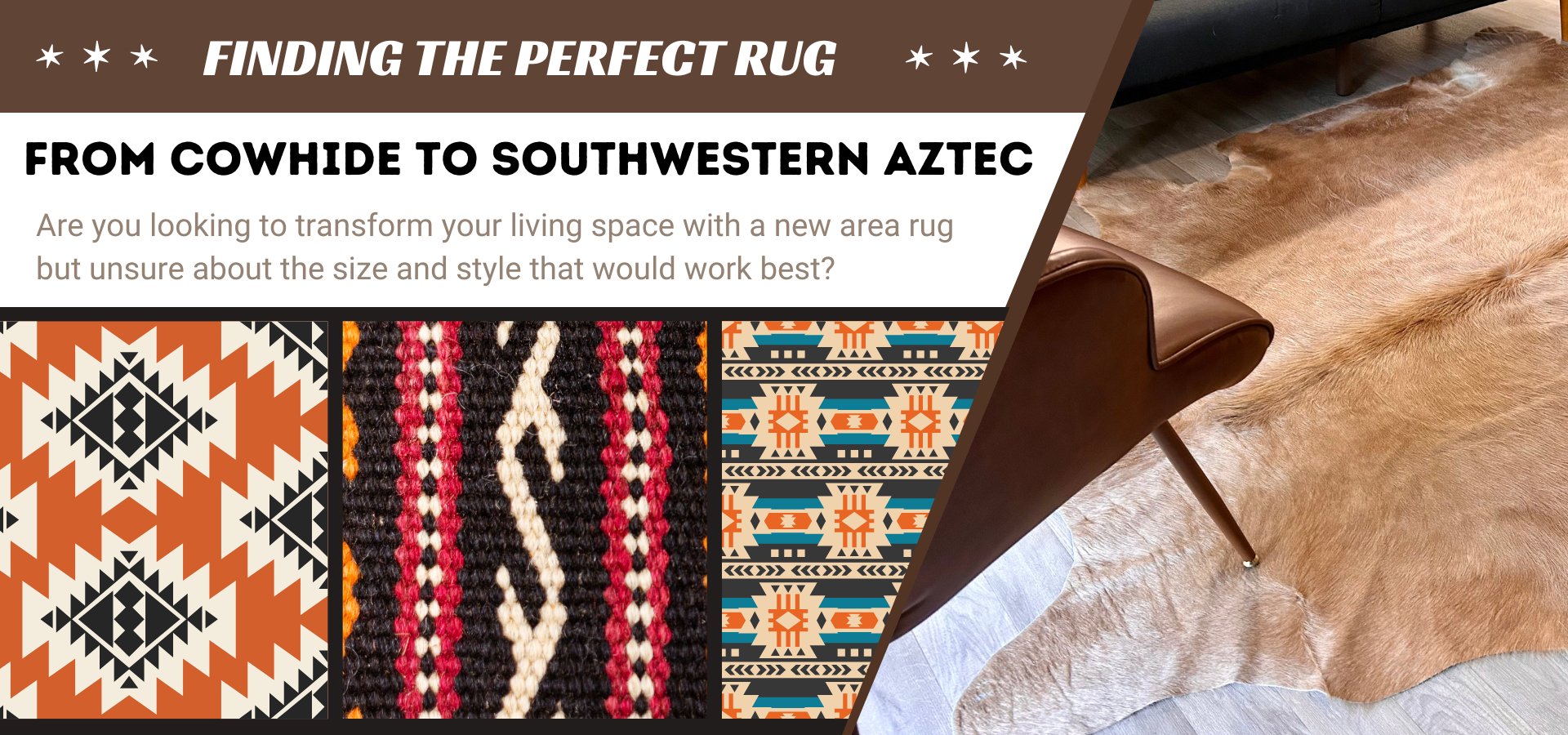 Cowhide to Southwestern Aztec, which one?